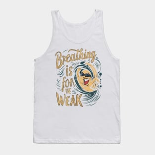 breathing is for the weak Tank Top